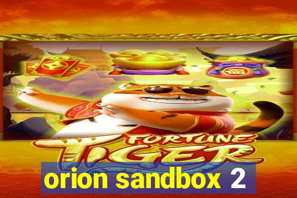 orion sandbox 2